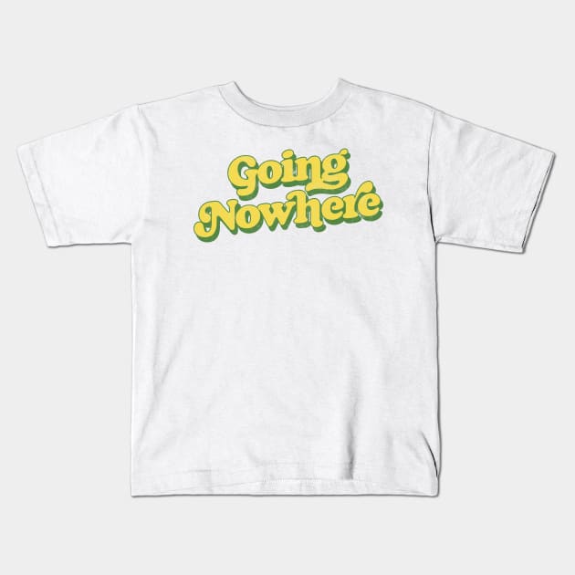 Going Nowhere Kids T-Shirt by DankFutura